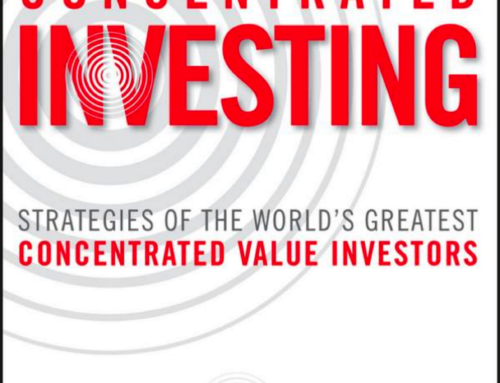 Concentrated Investing: Strategies of the World’s Greatest Concentrated Value Investors